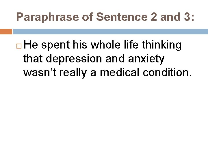 Paraphrase of Sentence 2 and 3: He spent his whole life thinking that depression