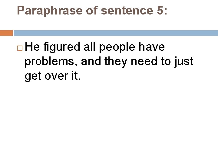 Paraphrase of sentence 5: He figured all people have problems, and they need to