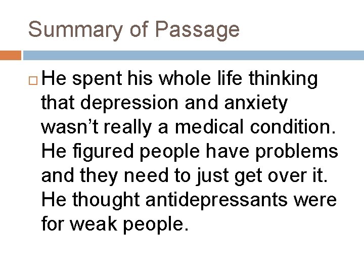 Summary of Passage He spent his whole life thinking that depression and anxiety wasn’t