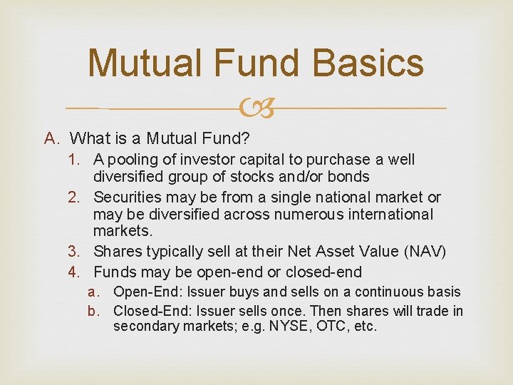 Mutual Fund Basics A. What is a Mutual Fund? 1. A pooling of investor