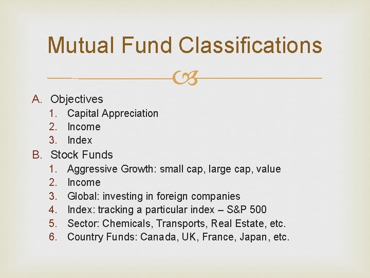 Mutual Fund Classifications A. Objectives 1. Capital Appreciation 2. Income 3. Index B. Stock