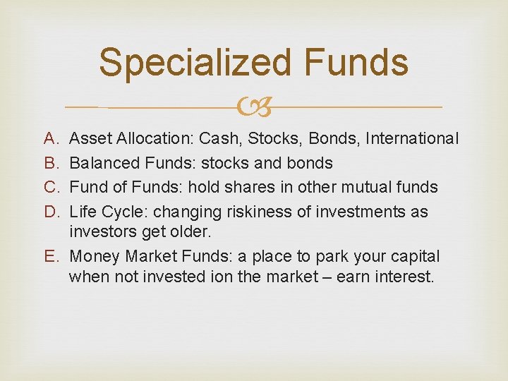 Specialized Funds A. B. C. D. Asset Allocation: Cash, Stocks, Bonds, International Balanced Funds: