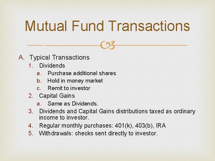 Mutual Fund Transactions A. Typical Transactions 1. Dividends a. Purchase additional shares b. Hold