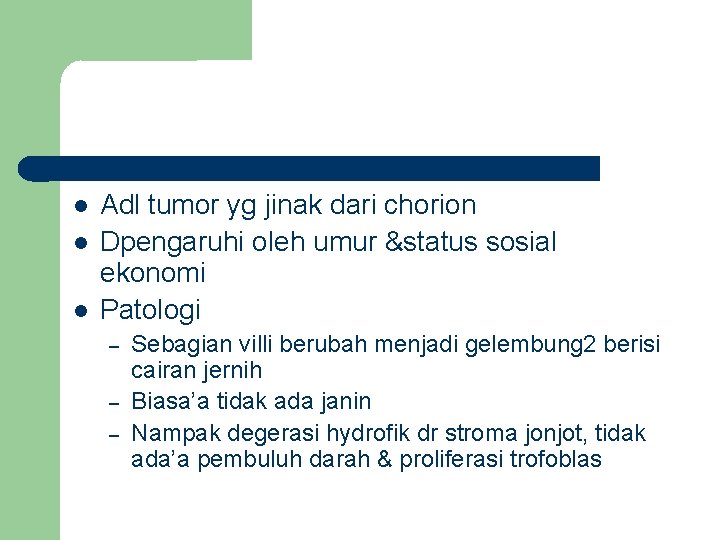  Adl tumor yg jinak dari chorion Dpengaruhi oleh umur &status sosial ekonomi Patologi