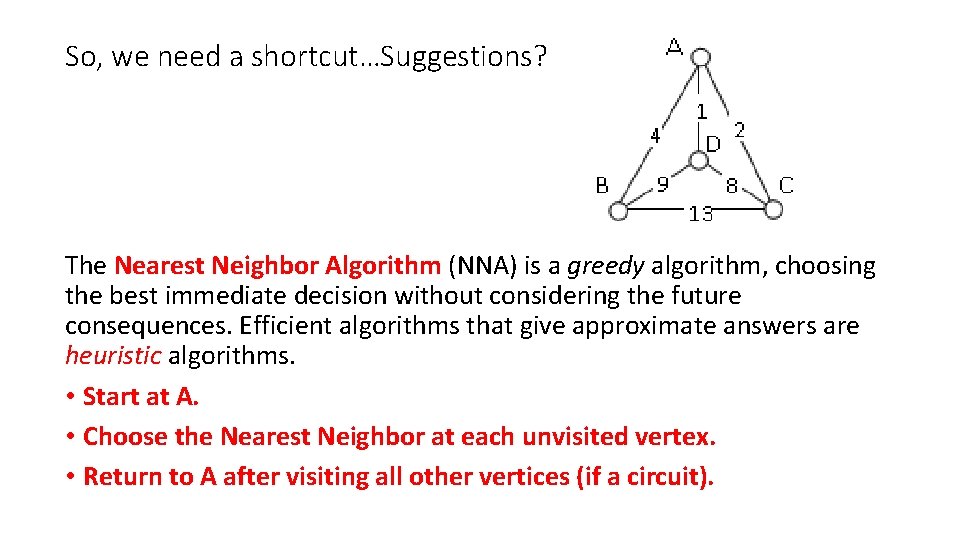 So, we need a shortcut…Suggestions? The Nearest Neighbor Algorithm (NNA) is a greedy algorithm,