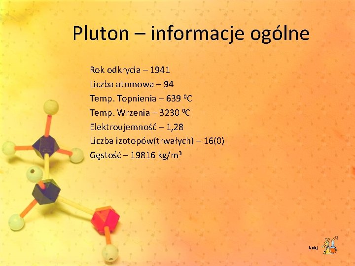 Pluton – informacje ogólne Rok odkrycia – 1941 Liczba atomowa – 94 Temp. Topnienia