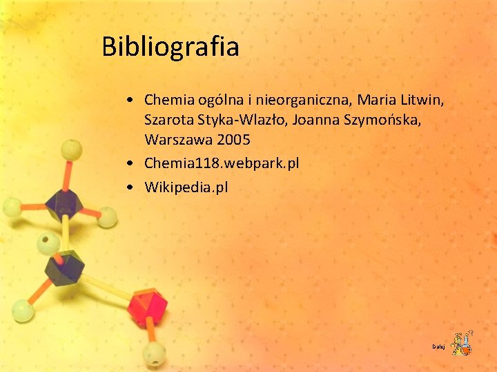 Bibliografia • Chemia ogólna i nieorganiczna, Maria Litwin, Szarota Styka Wlazło, Joanna Szymońska, Warszawa
