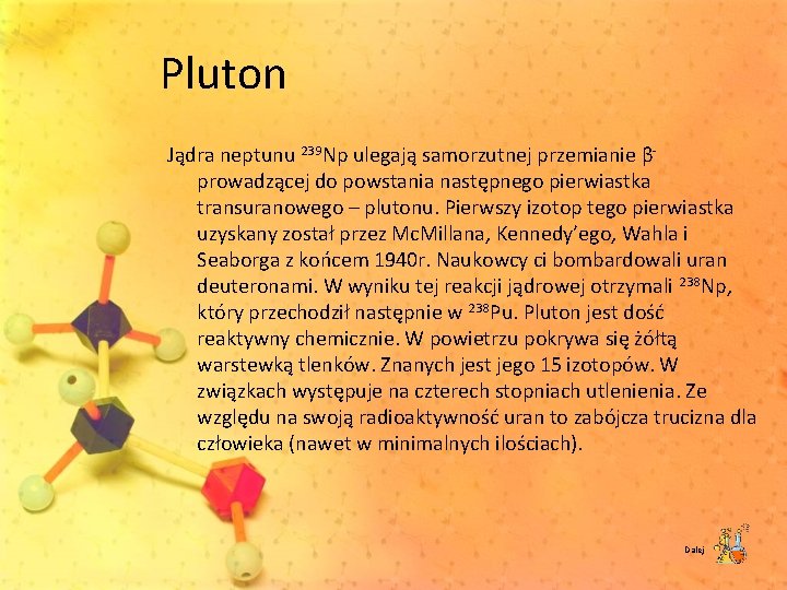Pluton Jądra neptunu 239 Np ulegają samorzutnej przemianie β prowadzącej do powstania następnego pierwiastka