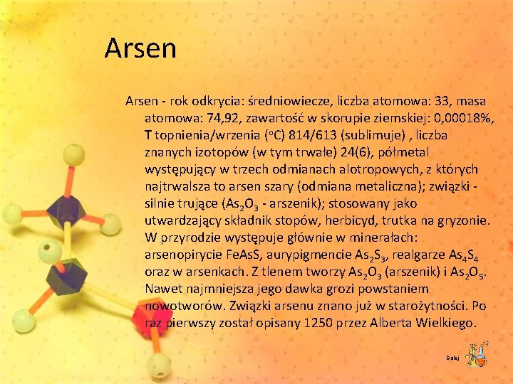 Arsen rok odkrycia: średniowiecze, liczba atomowa: 33, masa atomowa: 74, 92, zawartość w skorupie