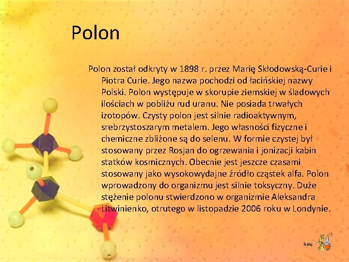 Polon został odkryty w 1898 r. przez Marię Skłodowską Curie i Piotra Curie. Jego