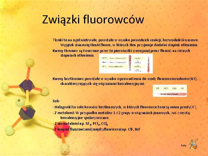 Związki fluorowców Tlenki to na ogół nietrwałe, powstałe w wyniku pośrednich reakcji, bezwodniki kwasowe.