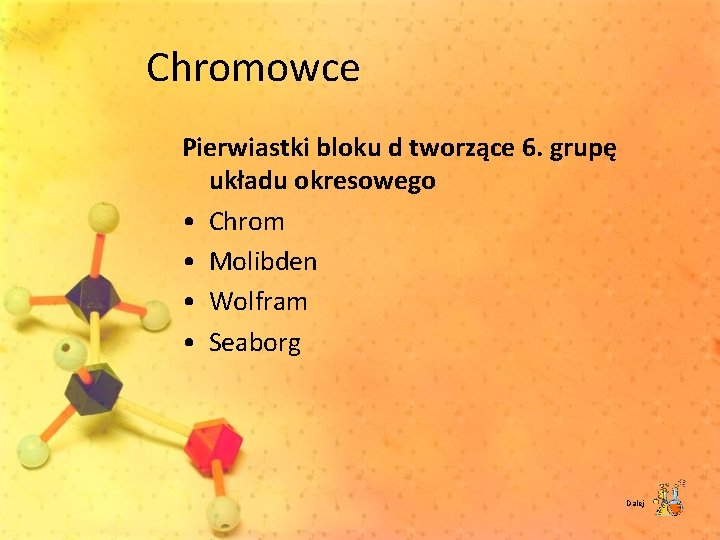 Chromowce Pierwiastki bloku d tworzące 6. grupę układu okresowego • Chrom • Molibden •