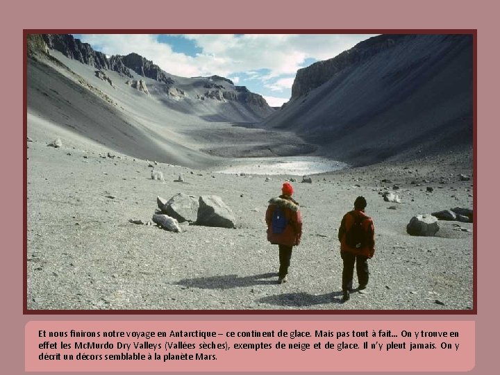 Et nous finirons notre voyage en Antarctique – ce continent de glace. Mais pas