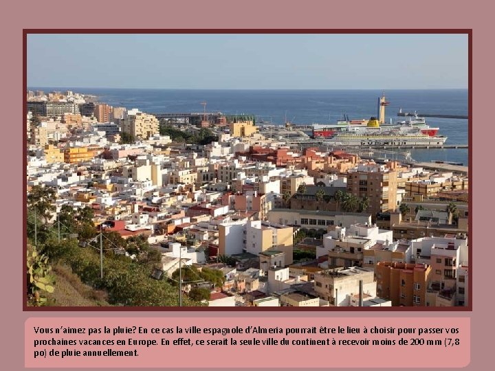 Vous n’aimez pas la pluie? En ce cas la ville espagnole d’Almeria pourrait être