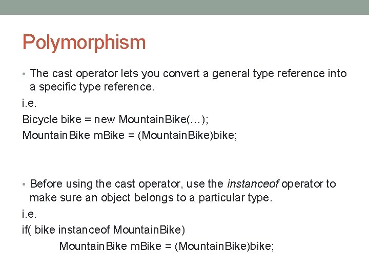 Polymorphism • The cast operator lets you convert a general type reference into a