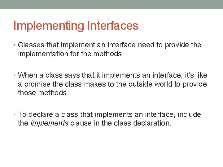 Implementing Interfaces • Classes that implement an interface need to provide the implementation for