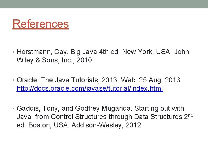 References • Horstmann, Cay. Big Java 4 th ed. New York, USA: John Wiley