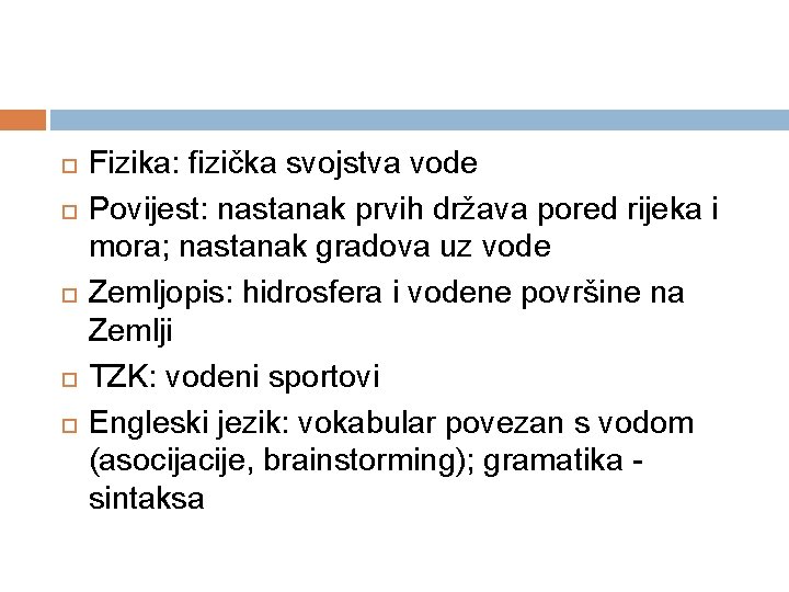  Fizika: fizička svojstva vode Povijest: nastanak prvih država pored rijeka i mora; nastanak