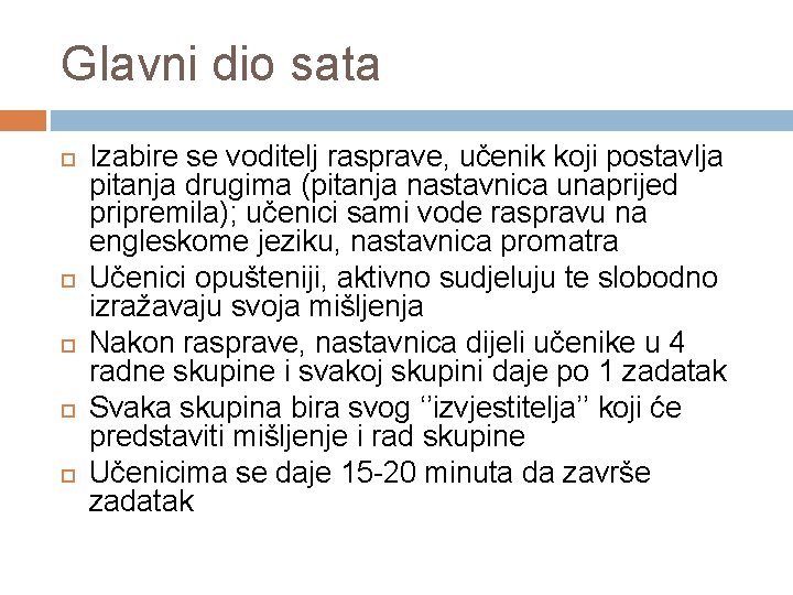 Glavni dio sata Izabire se voditelj rasprave, učenik koji postavlja pitanja drugima (pitanja nastavnica Glavni dio sata Izabire se voditelj rasprave, učenik koji postavlja pitanja drugima (pitanja nastavnica