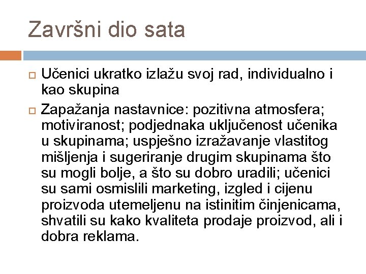 Završni dio sata Učenici ukratko izlažu svoj rad, individualno i kao skupina Zapažanja nastavnice: