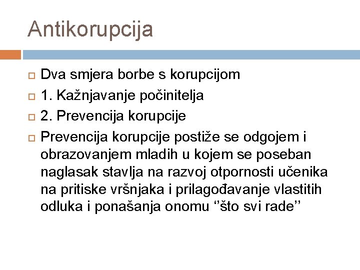 Antikorupcija Dva smjera borbe s korupcijom 1. Kažnjavanje počinitelja 2. Prevencija korupcije postiže se