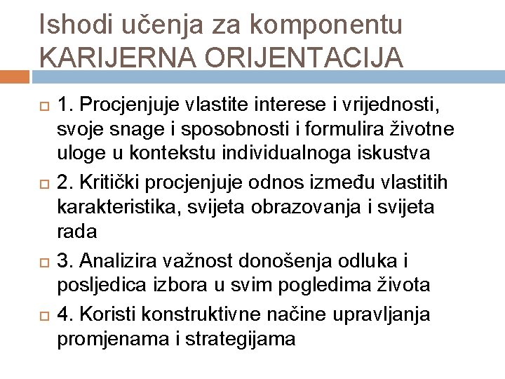 Ishodi učenja za komponentu KARIJERNA ORIJENTACIJA 1. Procjenjuje vlastite interese i vrijednosti, svoje snage