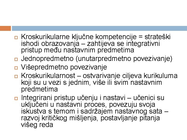  Kroskurikularne ključne kompetencije = strateški ishodi obrazovanja – zahtijeva se integrativni pristup među