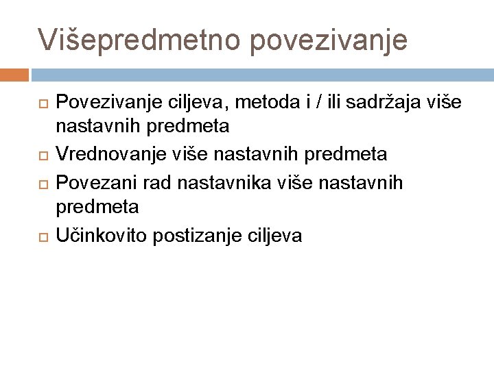 Višepredmetno povezivanje Povezivanje ciljeva, metoda i / ili sadržaja više nastavnih predmeta Vrednovanje više