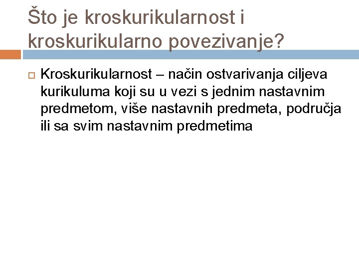 Što je kroskurikularnost i kroskurikularno povezivanje? Kroskurikularnost – način ostvarivanja ciljeva kurikuluma koji su Što je kroskurikularnost i kroskurikularno povezivanje? Kroskurikularnost – način ostvarivanja ciljeva kurikuluma koji su