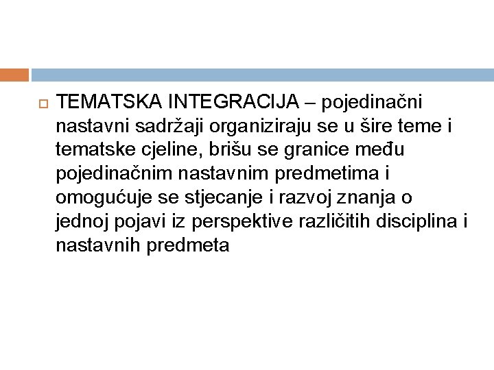  TEMATSKA INTEGRACIJA – pojedinačni nastavni sadržaji organiziraju se u šire teme i tematske