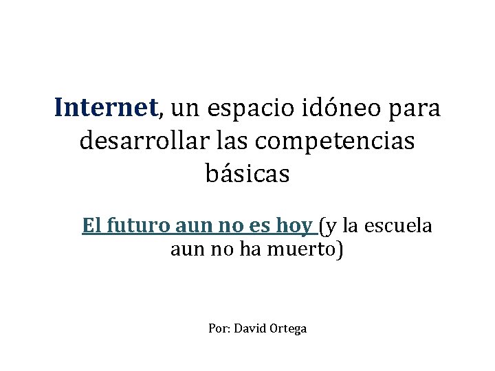 Internet, un espacio idóneo para desarrollar las competencias básicas El futuro aun no es
