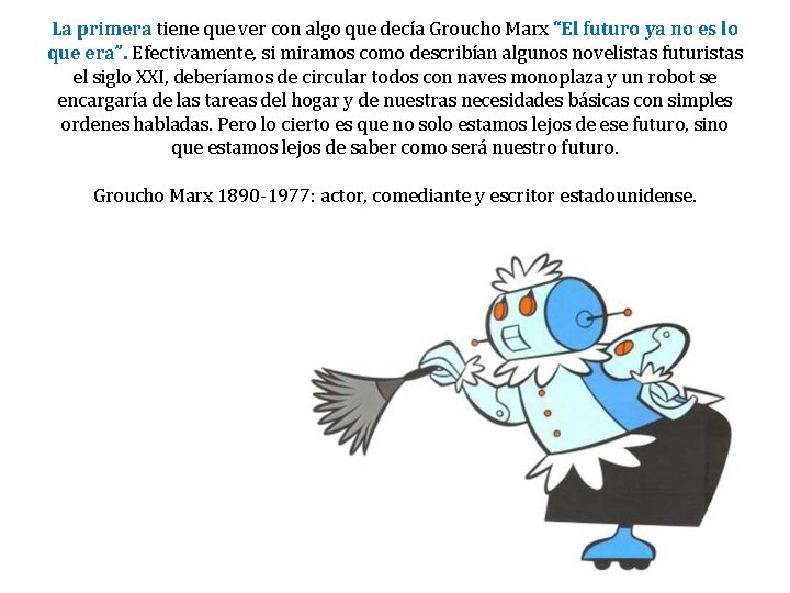 La primera tiene que ver con algo que decía Groucho Marx “El futuro ya