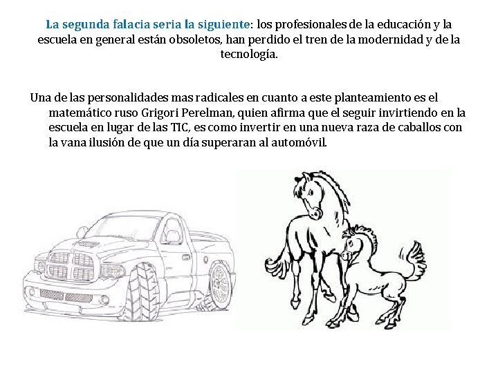 La segunda falacia seria la siguiente: los profesionales de la educación y la escuela