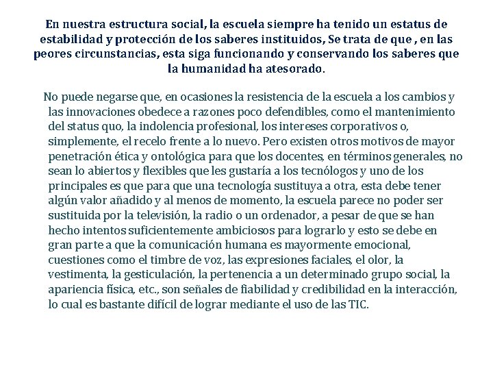 En nuestra estructura social, la escuela siempre ha tenido un estatus de estabilidad y