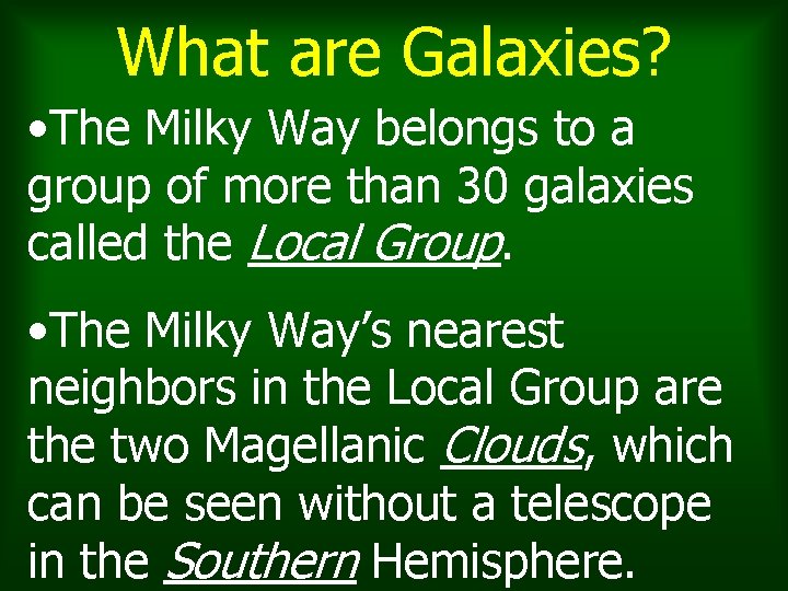 What are Galaxies? • The Milky Way belongs to a group of more than What are Galaxies? • The Milky Way belongs to a group of more than