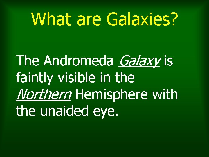 What are Galaxies? The Andromeda Galaxy is faintly visible in the Northern Hemisphere with What are Galaxies? The Andromeda Galaxy is faintly visible in the Northern Hemisphere with