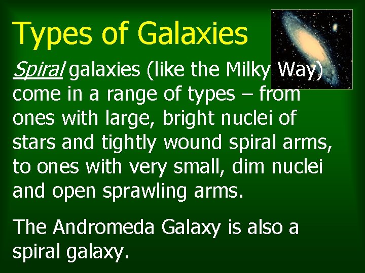 Types of Galaxies Spiral galaxies (like the Milky Way) come in a range of Types of Galaxies Spiral galaxies (like the Milky Way) come in a range of