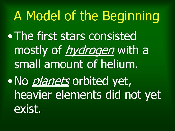 A Model of the Beginning • The first stars consisted mostly of hydrogen with A Model of the Beginning • The first stars consisted mostly of hydrogen with