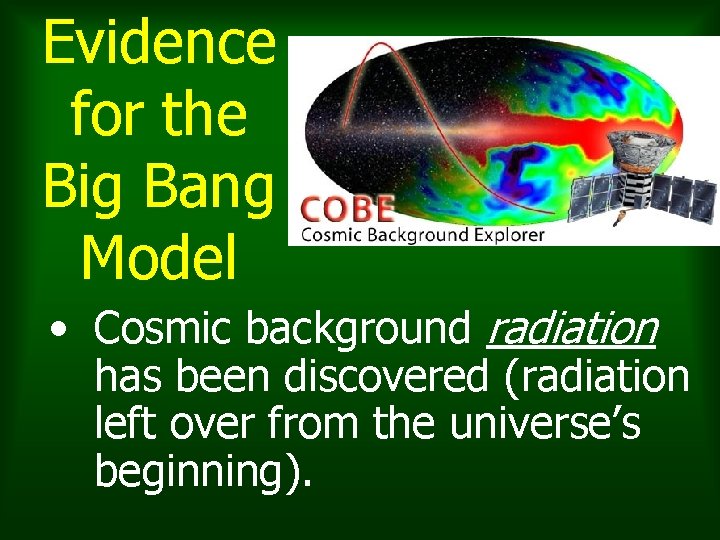 Evidence for the Big Bang Model • Cosmic background radiation has been discovered (radiation Evidence for the Big Bang Model • Cosmic background radiation has been discovered (radiation