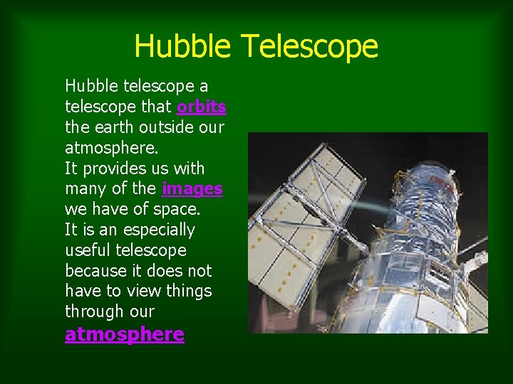 Hubble Telescope Hubble telescope a telescope that orbits the earth outside our atmosphere. It Hubble Telescope Hubble telescope a telescope that orbits the earth outside our atmosphere. It