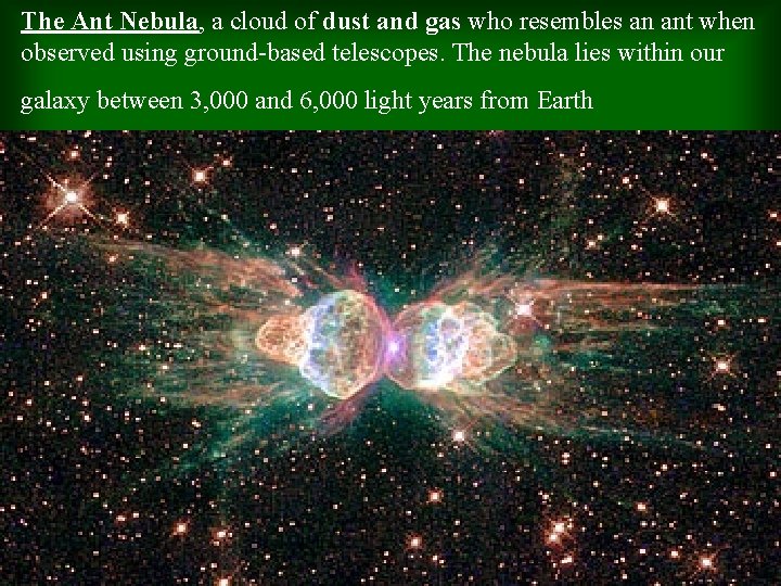 The Ant Nebula, a cloud of dust and gas who resembles an ant when The Ant Nebula, a cloud of dust and gas who resembles an ant when