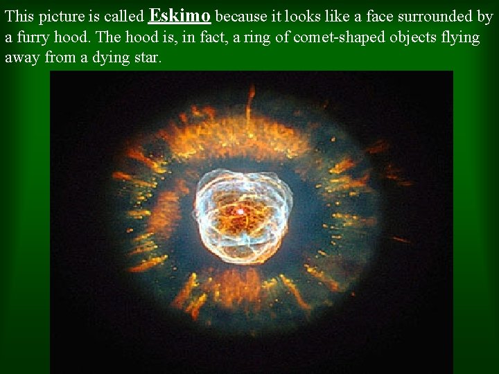 This picture is called Eskimo because it looks like a face surrounded by a This picture is called Eskimo because it looks like a face surrounded by a