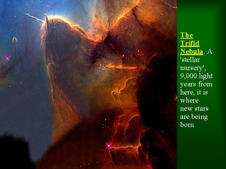 The Trifid Nebula. A 'stellar nursery', 9, 000 light years from here, it is The Trifid Nebula. A 'stellar nursery', 9, 000 light years from here, it is