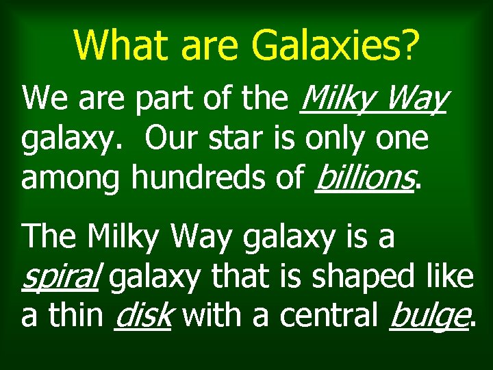 What are Galaxies? We are part of the Milky Way galaxy. Our star is What are Galaxies? We are part of the Milky Way galaxy. Our star is