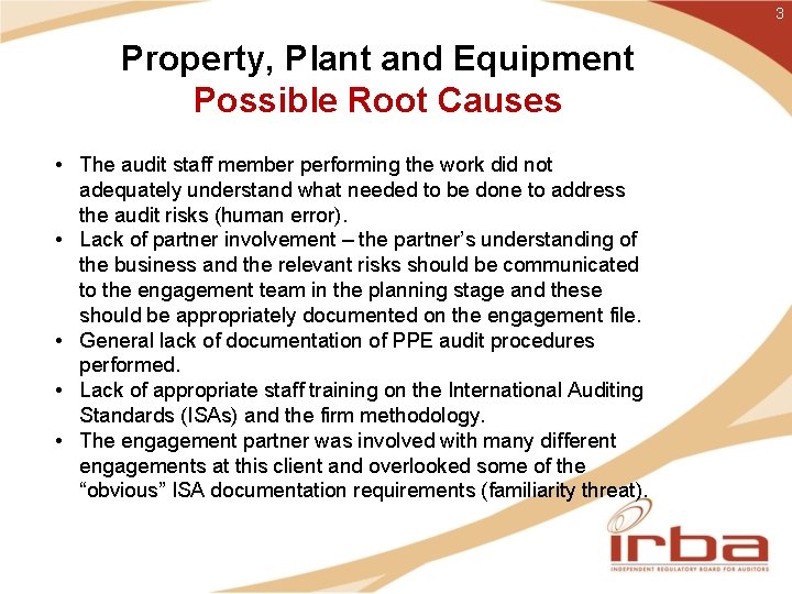 3 Property, Plant and Equipment Possible Root Causes • The audit staff member performing