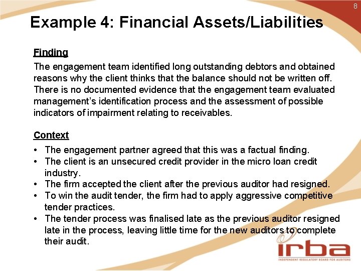 8 Example 4: Financial Assets/Liabilities Finding The engagement team identified long outstanding debtors and
