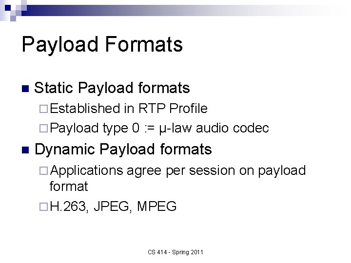 Payload Formats n Static Payload formats ¨ Established in RTP Profile ¨ Payload type