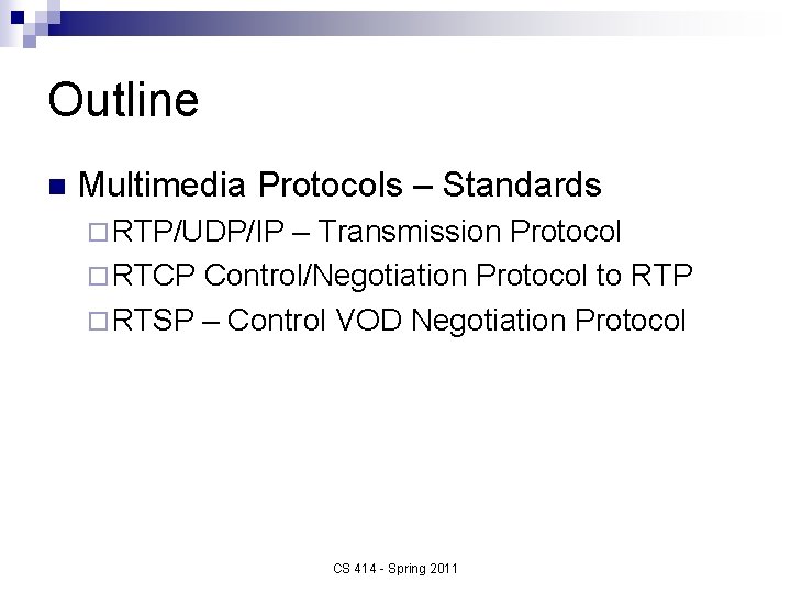 Outline n Multimedia Protocols – Standards ¨ RTP/UDP/IP – Transmission Protocol ¨ RTCP Control/Negotiation