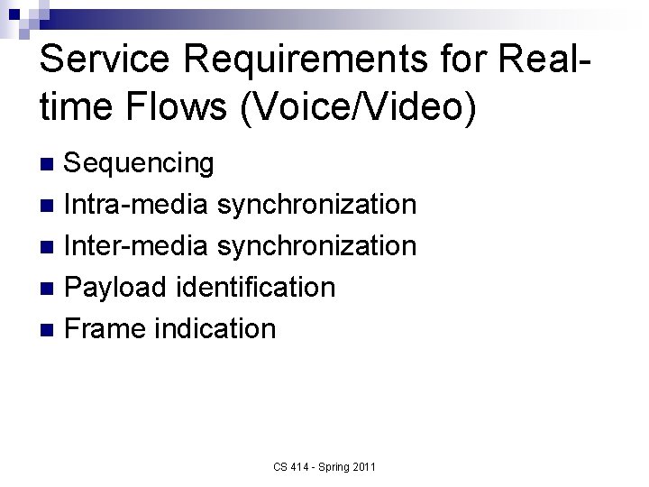 Service Requirements for Realtime Flows (Voice/Video) Sequencing n Intra-media synchronization n Inter-media synchronization n