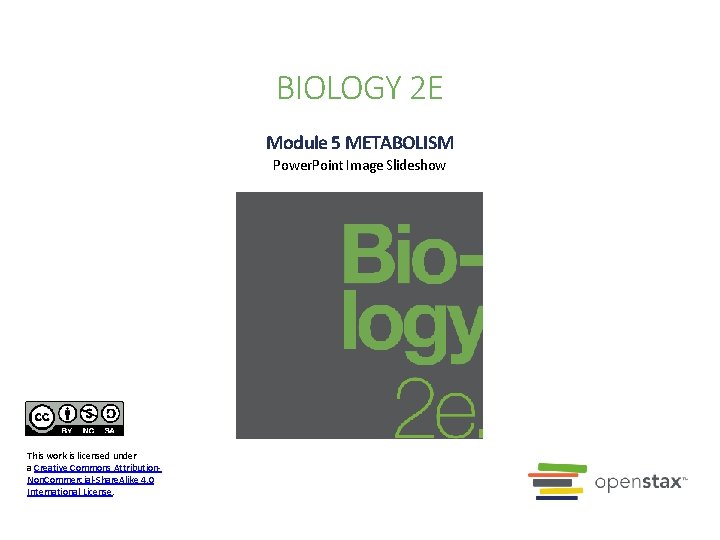 BIOLOGY 2 E Module 5 METABOLISM Power. Point Image Slideshow This work is licensed